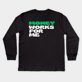 Money Works For Me Kids Long Sleeve T-Shirt